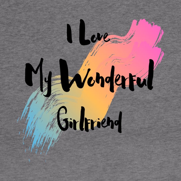 I Love My Wonderful Girlfriend - Girlfriend day by NAGANIES